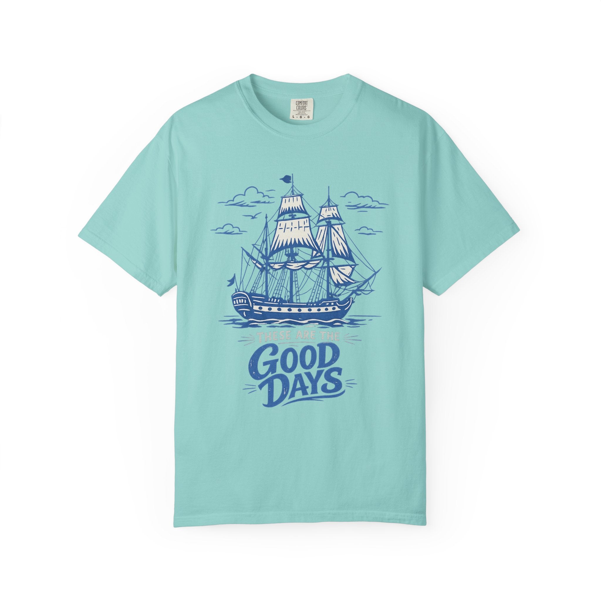 These Are The Good Days Shirt — Vintage Sailing Ship Graphic Tee | Comfort Colors