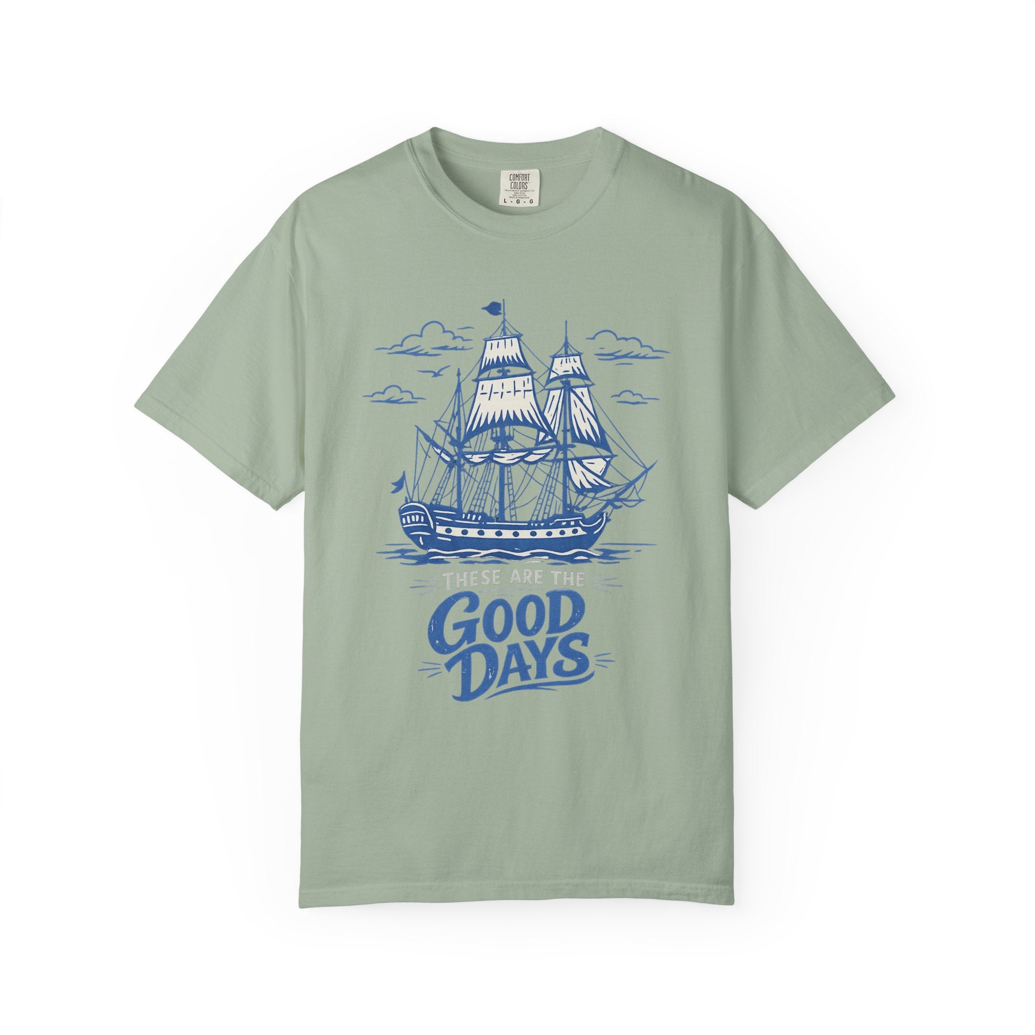These Are The Good Days Shirt — Vintage Sailing Ship Graphic Tee | Comfort Colors