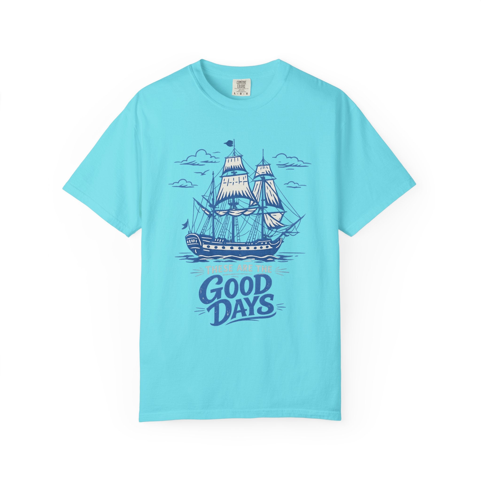 These Are The Good Days Shirt — Vintage Sailing Ship Graphic Tee | Comfort Colors