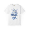 These Are The Good Days Shirt — Vintage Sailing Ship Graphic Tee | Comfort Colors