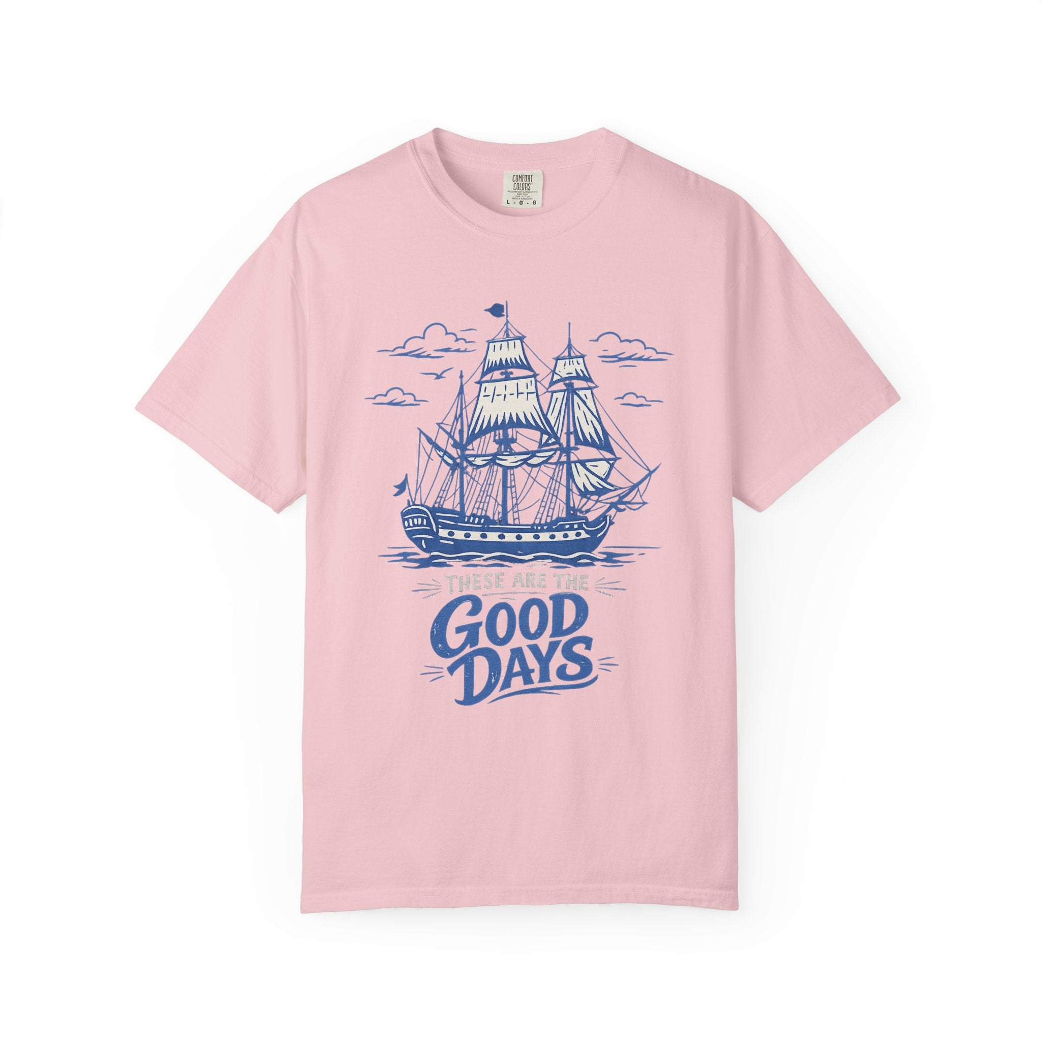 These Are The Good Days Shirt — Vintage Sailing Ship Graphic Tee | Comfort Colors