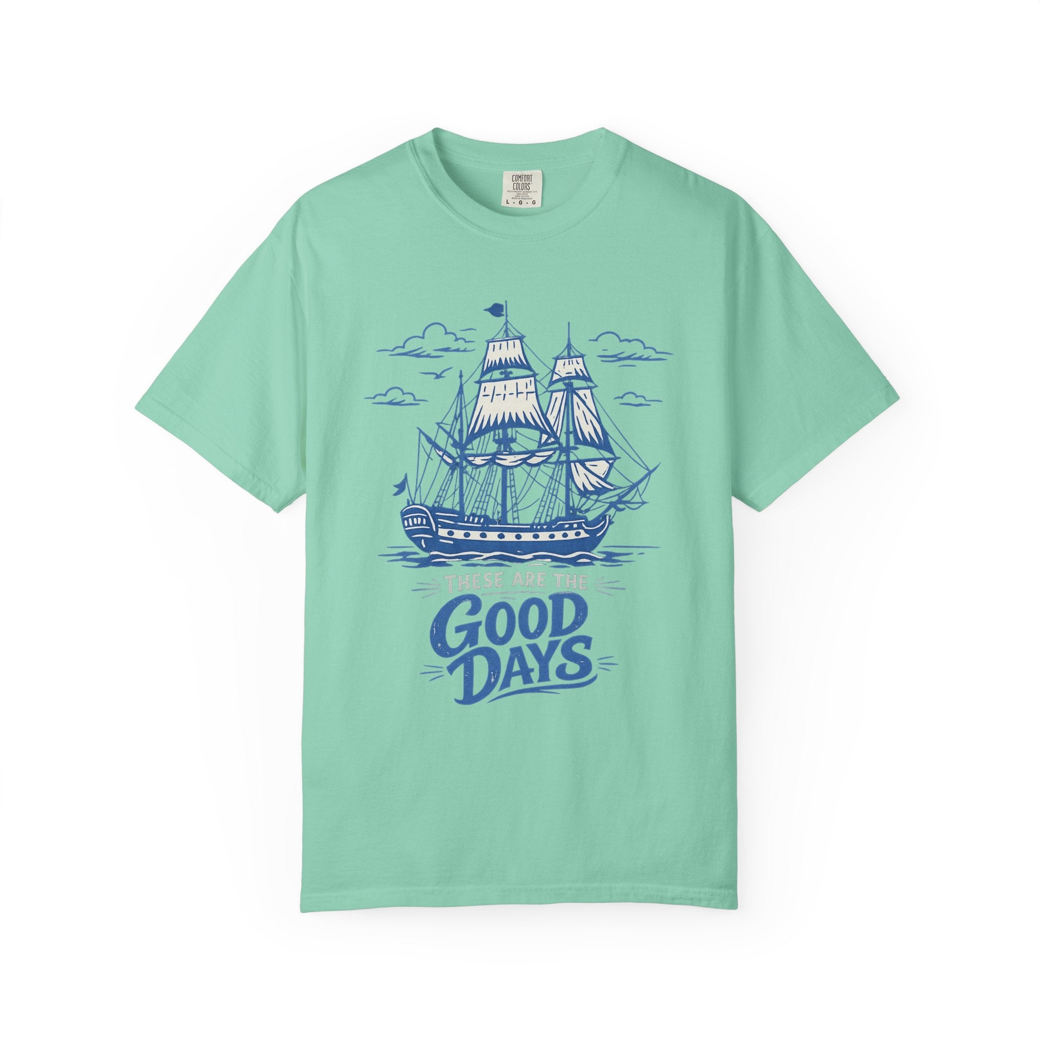 These Are The Good Days Shirt — Vintage Sailing Ship Graphic Tee | Comfort Colors